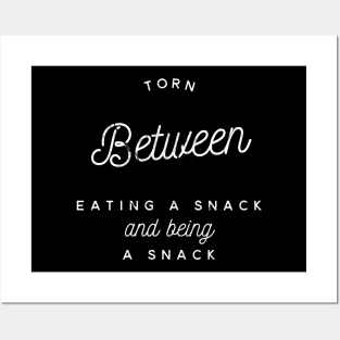 Torn between eating a snack and being a snack white text design Posters and Art